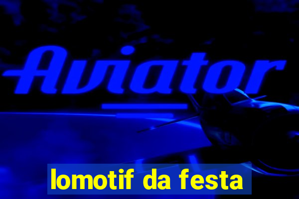 lomotif da festa